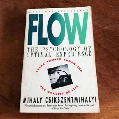  Flow: A Psychology of Optimal Experience - Desvendando a Arte da Imunidade à Monotonia e o Encanto do Engajamento Profundo